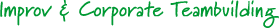 Improv & Corporate Teambuilding